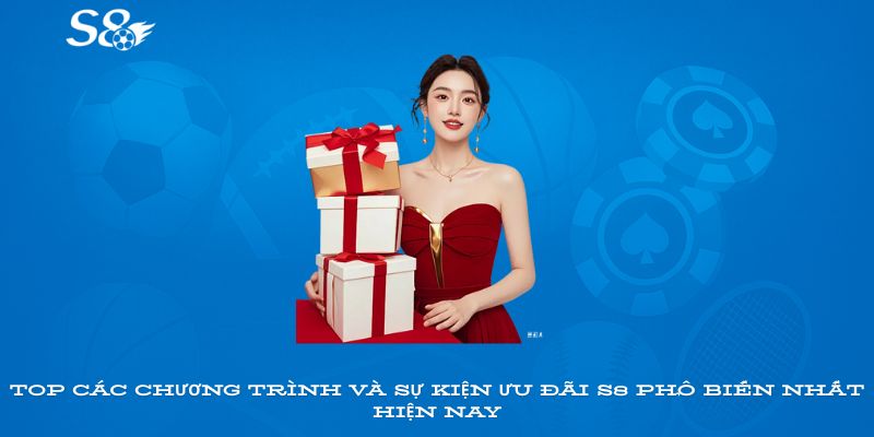 Top các chương trình và sự kiện ưu đãi S8 phổ biến nhất hiện nay