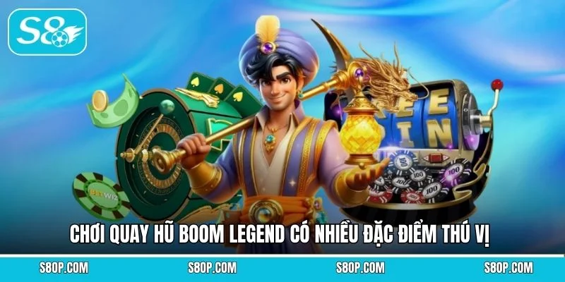 Chơi quay hũ Boom Legend có nhiều đặc điểm thú vị