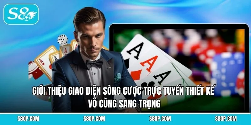 Giới thiệu giao diện sòng cược trực tuyến thiết kế vô cùng sang trọng