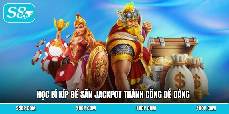 Học bí kíp để săn Jackpot thành công dễ dàng