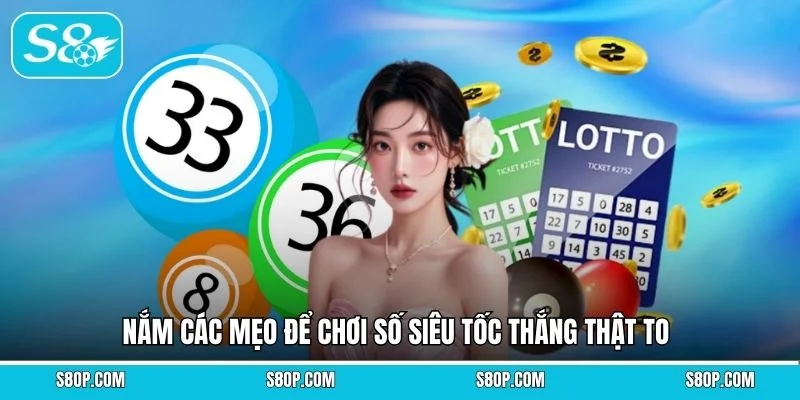 Nắm các mẹo để chơi số siêu tốc thắng thật to