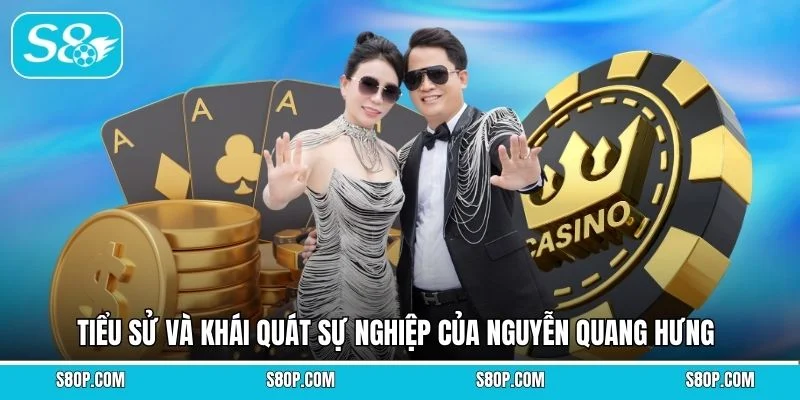 Tiểu sử và khái quát sự nghiệp của Nguyễn Quang Hưng
