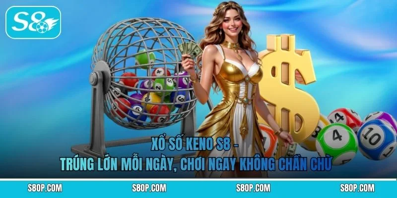 Xổ Số Keno S8